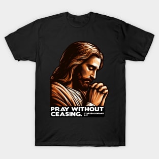 1 Thessalonians 5:17 Pray Without Ceasing T-Shirt